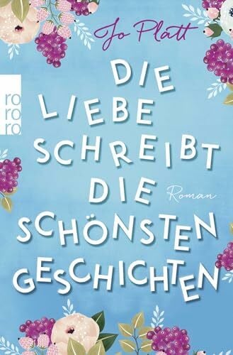 Naumann, Katharina Die Liebe schreibt die schönsten Geschichten: Roman