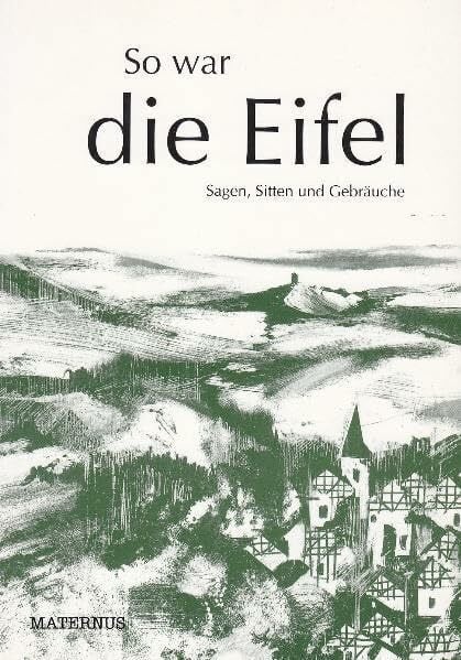 Ziebolz, Gerhard So war die Eifel: Sagen, Sitten und Gebräuche (Edition Rheingold)