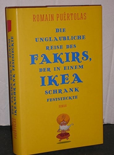 Schmidt-Henkel, Hinrich Die unglaubliche Reise des Fakirs, der in einem Ikea-Schrank feststeckte: Roman