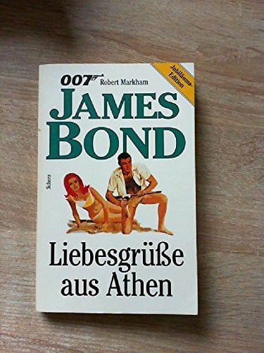 Markham, Robert James Bond 007. Liebesgrüße aus Athen. ( Scherz Action- Klassiker)