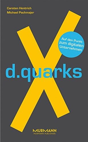 Michael Pachmajer d.quarksX. Auf den Punkt zum digitalen Unternehmen (X-Books.)
