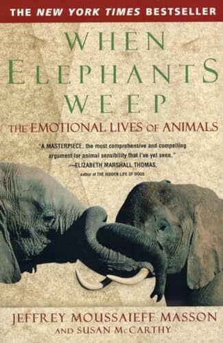 Masson, Jeffrey Moussaieff When Elephants Weep: The Emotional Lives of Animals