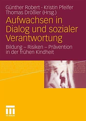 Robert, Günther Aufwachsen in Dialog und Sozialer Verantwortung: Bildung - Risiken - Prävention in der Frühen Kindheit