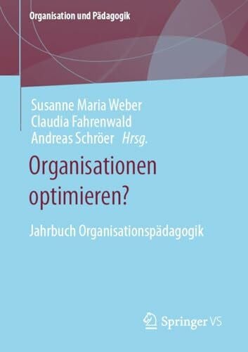 Fahrenwald, Claudia Organisationen optimieren?: Jahrbuch Organisationspädagogik (Organisation und Pädagogik, Band 31)