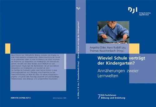 Rauschenbach, Thomas Wieviel Schule verträgt der Kindergarten?: Annäherung zweier Lernwelten (Dji - Fachforum Bildung Und Erziehung, Band 7)