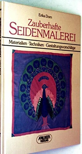 Erika Dorn Zauberhafte Seidenmalerei. Materialien, Techniken, Gestaltungsvorschläge.