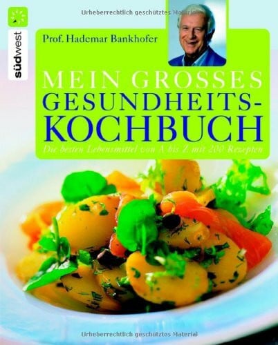 Bankhofer, Hademar Mein großes Gesundheitskochbuch: Die besten Lebensmittel von A bis Z: Die besten Lebensmittel von A bis Z mit 200 Rezepten