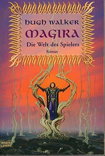 Walker, Hugh Die Welt des Spielers: Magira, Bd. 1 (Fantasy. Bastei Lübbe Taschenbücher)