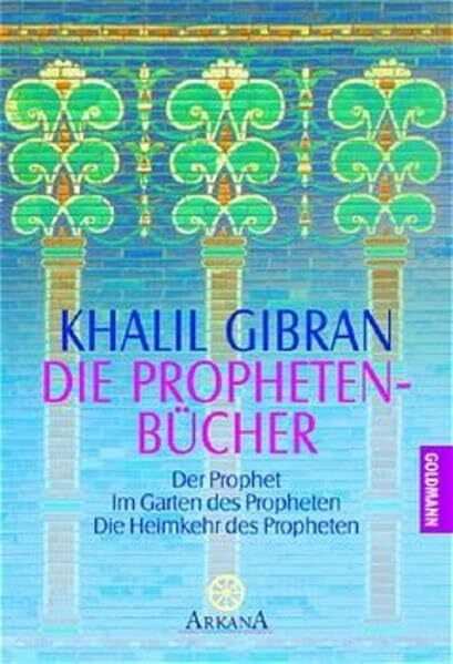 Gibran, Khalil Die Propheten-Bücher: Der Prophet. Im Garten des Propheten. Die Heimkehr des Propheten (Arkana)