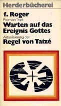 Frere Roger Die Quellen von Taize. Regel und Briefe.