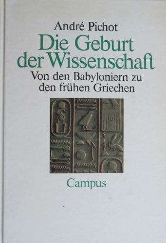 Pichot, André Die Geburt der Wissenschaft. Von den Babyloniern zu den frühen Griechen