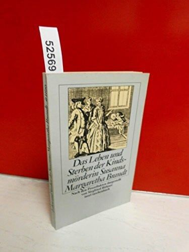 Birkner, Siegfried Das Leben und Sterben der Kindsmörderin Susanna Margaretha Brandt: Nach den Prozeßakten der Kaiserlichen Freien Reichsstadt Frankfurt am Main, den ... Abbildungen (insel taschenbuch)