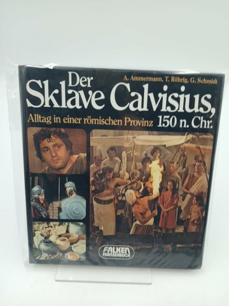 Ammermann, Alice ; Röhrig, Tilman ; Schmidt, Gerhard Der Sklave Calvisius. Alltag in einer römischen Provinz, 150 n. Chr.