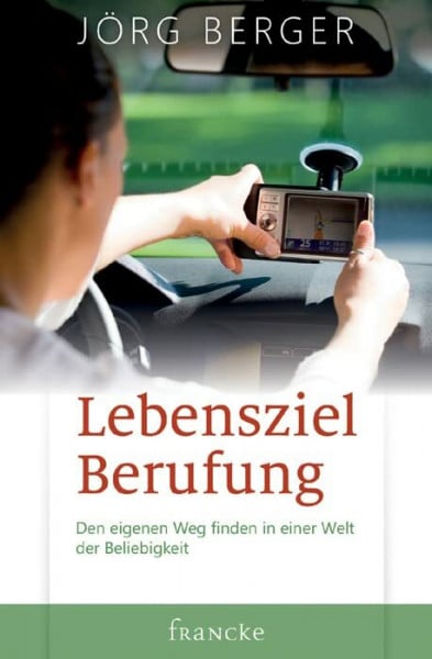 Berger, Jörg Lebensziel Berufung: Den eigenen Weg finden in einer Welt der Beliebigkeit