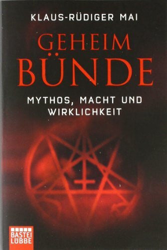 Mai, Klaus-Rüdiger Geheimbünde: Mythos, Macht und Wirklichkeit (Sachbuch. Bastei Lübbe Taschenbücher)