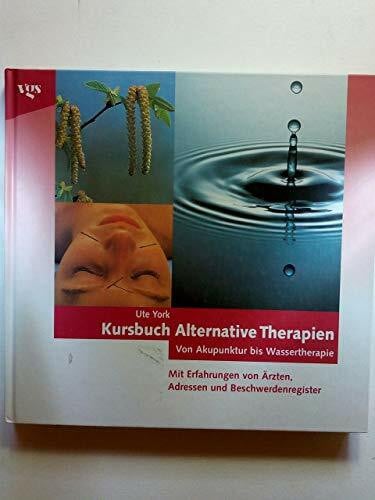 York, Ute Kursbuch Alternative Therapien. Von Akupunktur bis Wassertherapie