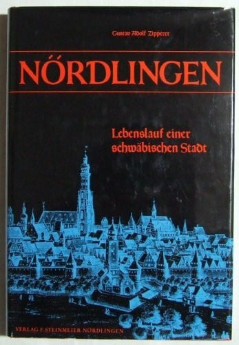 Zipperer, Gustav Adolf Nördlingen. Lebenslauf einer schwäbischen Stadt