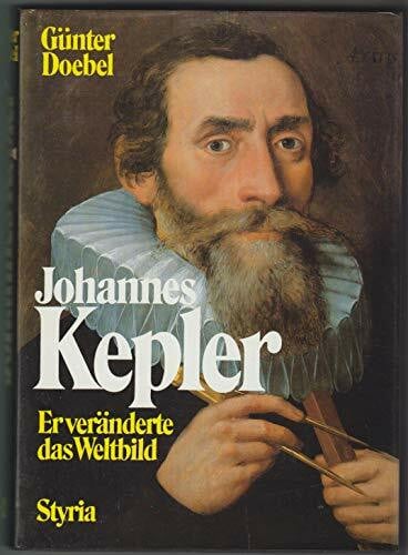 Günter Doebel Johannes Kepler. Er veränderte das Weltbild
