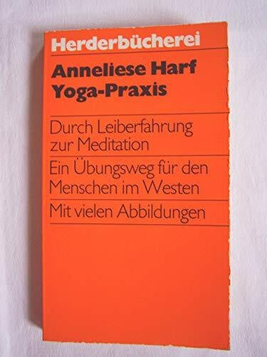 Harf, Anneliese Yoga- Praxis. Durch Leiberfahrung zur Meditation.