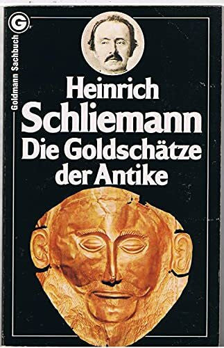 Heinrich Schliemann Die Goldschätze der Antike.