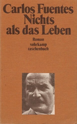 Carlos Fuentes Nichts als das Leben