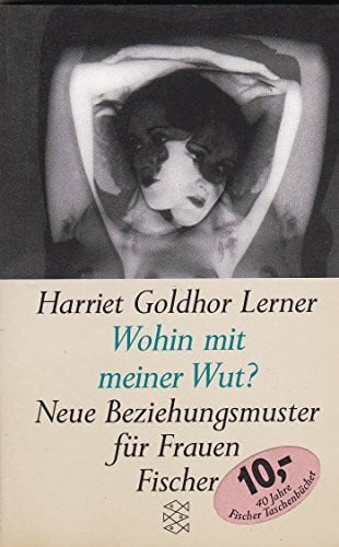 Lerner, Harriet Goldhor Wohin mit meiner Wut?: Neue Beziehungsmuster für Frauen