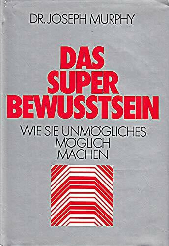 unbekannt Das Superbewußtsein. Wie Sie Unmögliches möglich machen.