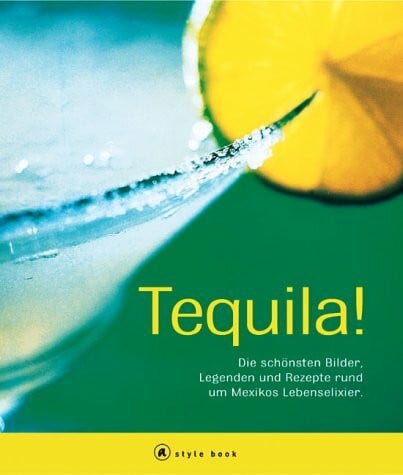 Calderwood Michael und Enrique Martinez Limon Tequila! Die schönsten Bilder, Legenden und Rezepte rund um Mexikos Lebenselixier