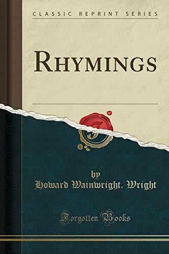 Wright, Howard Wainwright. Rhymings (Classic Reprint)
