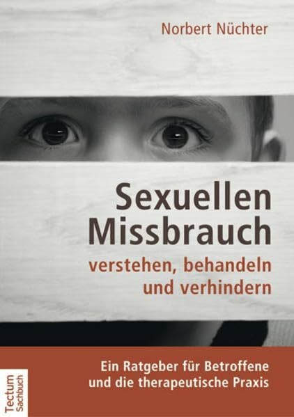 Lange, geb. Nüchter Sexuellen Missbrauch verstehen, behandeln und verhindern: Ein Ratgeber für Betroffene und die therapeutische Praxis