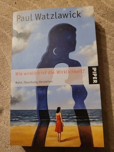 Watzlawick, Paul Wie wirklich ist die Wirklichkeit?: Wahn, Täuschung, Verstehen