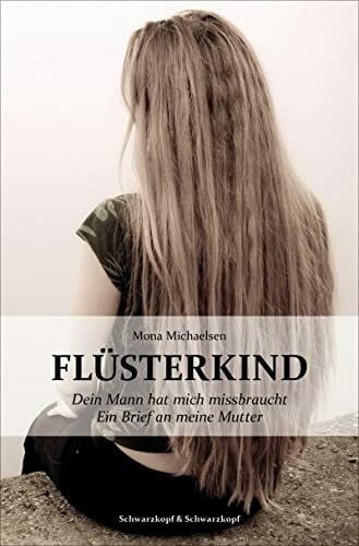 Michaelsen, Mona Flüsterkind - Dein Mann hat mich missbraucht. Ein Brief an meine Mutter
