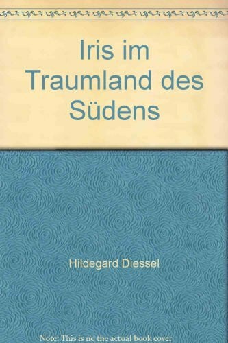 DIESSEL, HILDEGAR. Iris im Traumland des Südens.