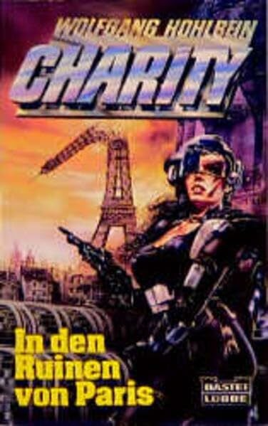 Hohlbein, Wolfgang Charity 4. In den Ruinen von Paris. ( Science Fiction). (Science Fiction. Bastei Lübbe Taschenbücher)