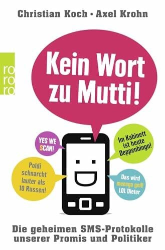 Krohn, Axel Kein Wort zu Mutti!: Die geheimen SMS-Protokolle unserer Promis und Politiker