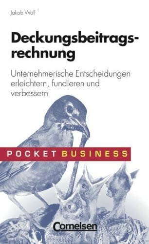 Wolf, Prof. Jakob Pocket Business: Deckungsbeitragsrechnung: Unternehmerische Entscheidungen erleichtern, fundieren und verbessern