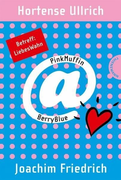 Friedrich, Joachim PinkMuffin@BerryBlue, Band 2: PinkMuffin@BerryBlue. Betreff: LiebesWahn
