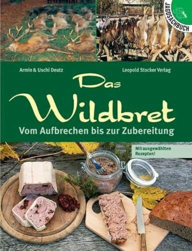 Deutz, Uschi Das Wildbret: Vom Aufbrechen bis zur Zubereitung