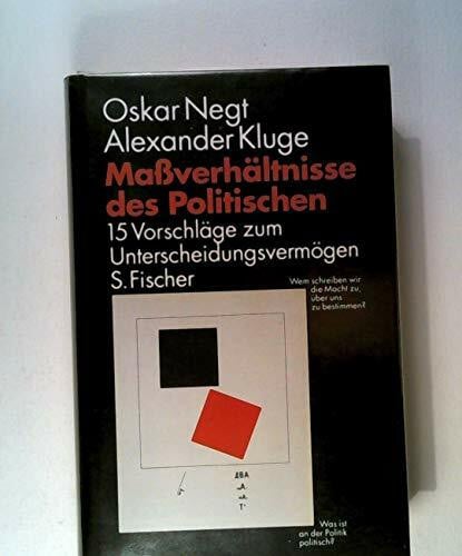 Negt, Oskar / Kluge, Alexander: Maßverhältnisse des Politischen. 15 Vorschläge zum Unterscheidungsvermögen