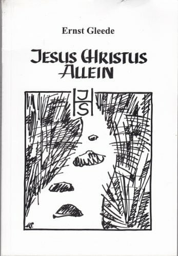 Gleede, Ernst Jesus Christus allein: Vorträge