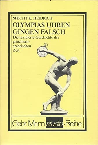 Specht K. Heidrich Olympias Uhren gingen falsch. Die revidierte Geschichte der griechisch-archaischen Zeit