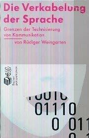 Weingarten, Rüdiger Die Verkabelung der Sprache: Grenzen der Technisierung von Kommunikation