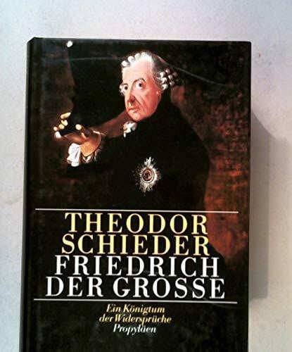 Schieder, Theodor Friedrich der Grosse. Ein Königtum der Widersprüche.