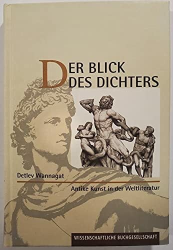 Wannagat, Detlev Der Blick des Dichters: Antike Kunst in der Weltliteratur