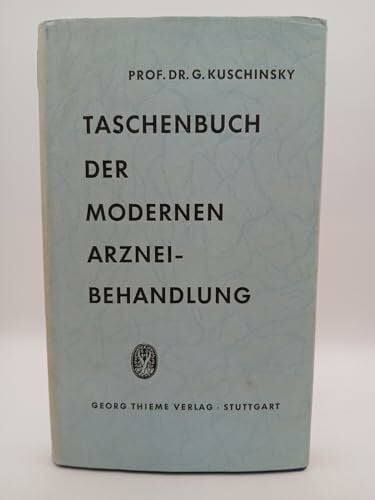 Gustav Kuschinsky Taschenbuch der modernen Arzneibehandlung