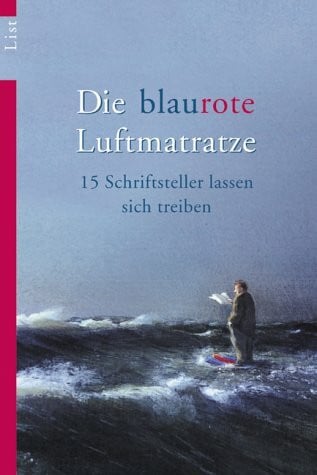 Reinert, Detlev Die blaurote Matratze: 15 Schriftsteller lassen sich treiben
