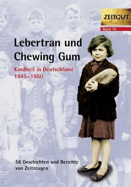 Hantke, Ingrid Lebertran und Chewing Gum. Kindheit in Deutschland 1945 - 1950