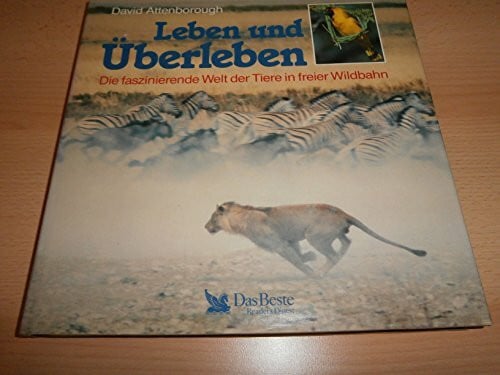 Attenborough, David u.a. Leben und überleben: Die faszinierende Welt der Tiere in freier Wildbahn