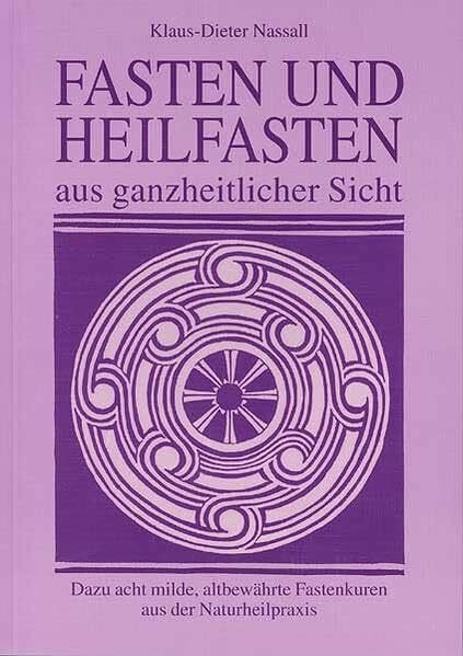 Nassall, Klaus-Dieter Fasten und Heilfasten aus ganzheitlicher Sicht: Dazu acht milde, altbewährte Fastenkuren aus der Naturheilpraxis