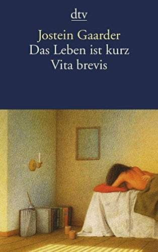 Jostein Gaarder Das Leben ist kurz: Vita brevis